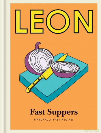 Little Leon: Fast Suppers: Naturally fast recipes - Leon Restaurants Limited [KSIĄŻKA]