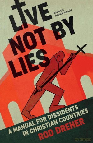 Live Not By Lies (UK EDITION): A Manual For Dissidents in Christian Countries - Rod Dreher [KSIĄŻKA]