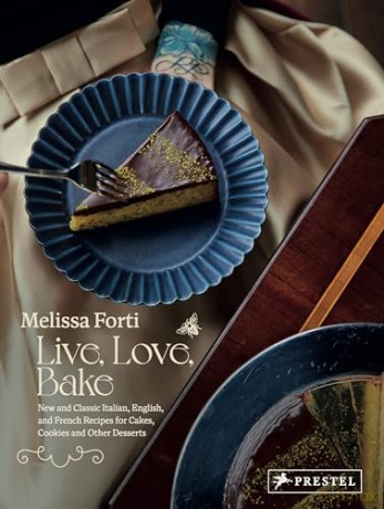 Live, Love, Bake: New and Classic Italian, English, and French Recipes for Cakes, Cookies and Other Desserts - Melissa Forti [KSIĄŻKA]