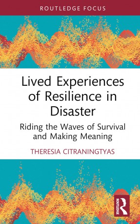 Lived Experiences of Resilience in Disaster: Riding the Waves of Survival and Making Meaning - Theresia Citraningtyas [KSIĄŻKA]