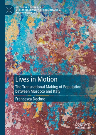 Lives in Motion: The Transnational Making of Population between Morocco and Italy (Palgrave Studies in Mediating Kinship, Representation, and Difference) - Francesca Decimo [KSIĄŻKA]