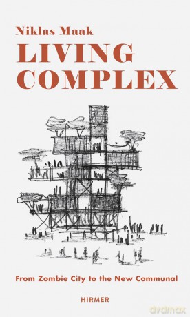 Living Complex: From Zombie City to the New Communal - Niklas Maak [KSIĄŻKA]