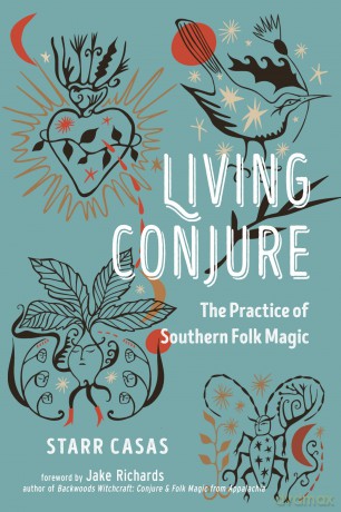 Living Conjure: The Practice of Southern Folk Magic - Starr Casas [KSIĄŻKA]