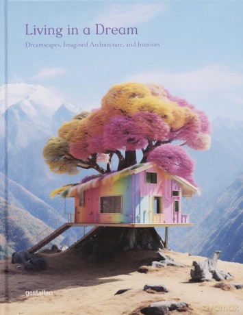 Living in a Dream: Imagined Interiors and Architecture in Digital Art: Dreamscapes, Imagined Architecture, and Interiors - gestalten [KSIĄŻKA]