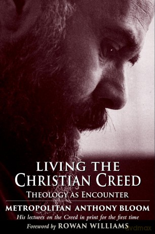 Living the Christian Creed: Theology as Encounter - Metropolitan Anthony of Sourozh [KSIĄŻKA]
