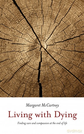 Living with dying: finding care and compassion at the end of life - Margaret McCartney [KSIĄŻKA]