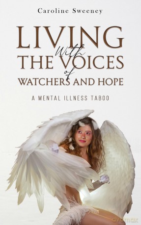Living with the Voices of Watchers and Hope: A Mental Illness Taboo - Caroline Sweeney [KSIĄŻKA]
