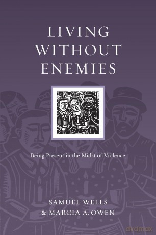 Living Without Enemies: Being Present in the Midst of Violence (Resources for Reconciliation) - Samuel Wells [KSIĄŻKA]