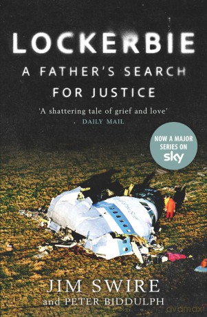 Lockerbie: A Father's Search for Justice - Soon to be a Major Sky TV Series starring Colin Firth - Doctor Jim Swire [KSIĄŻKA]