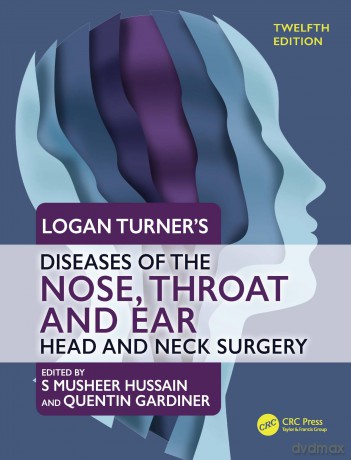Logan Turner's Diseases of the Nose, Throat and Ear: Head and Neck Surgery, 12th Edition - S Musheer Hussain [KSIĄŻKA]