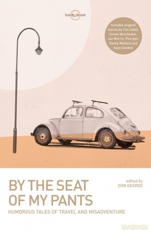 Lonely Planet By the Seat of My Pants (Lonely Planet Travel Literature) - Wickham Boyle [KSIĄŻKA]