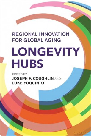 Longevity Hubs: Regional Innovation for Global Aging - Joseph F. Coughlin [KSIĄŻKA]