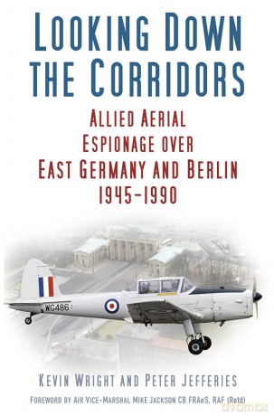 Looking Down the Corridors: Allied Aerial Espionage Over East Germany and Berlin, 1945-1990 - Kevin Wright [KSIĄŻKA]