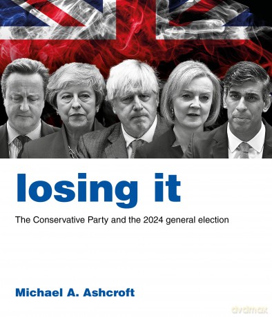 Losing It: The Conservative Party and the 2024 general election - Michael Ashcroft [KSIĄŻKA]