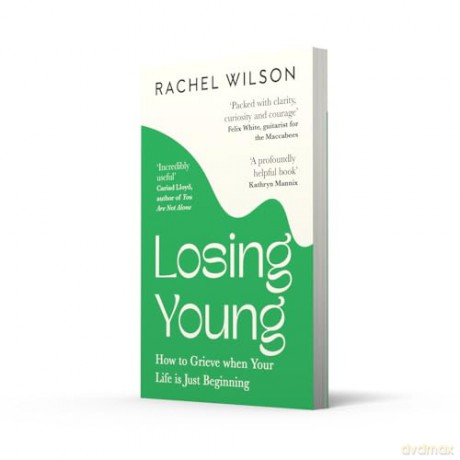Losing Young: How to Grieve When Your Life is Just Beginning - Rachel Wilson [KSIĄŻKA]