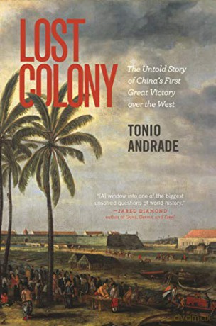 Lost Colony: The Untold Story of China's First Great Victory over the West - Tonio Andrade [KSIĄŻKA]