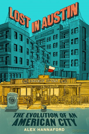 Lost in Austin: The Evolution of an American City: An Insightful Dive into Austin's Rapid Evolution, Perfect for Fall 2024, Discover the Changing Face of this Iconic City - Alex Hannaford [KSIĄŻKA]