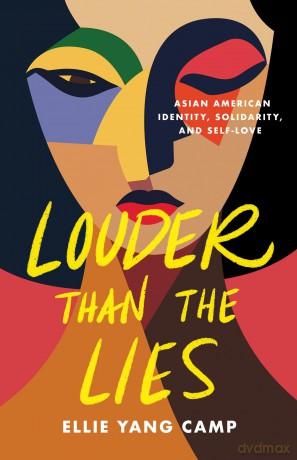 Louder Than the Lies: Asian American Identity, Solidarity, and Self-Love - Ellie Yang Camp [KSIĄŻKA]