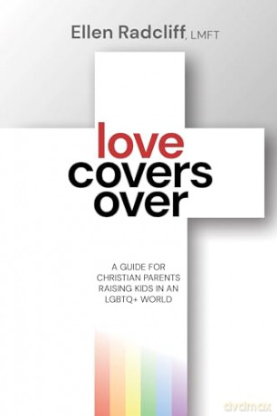 Love Covers Over: A Guide for Christian Parents Raising Kids in an LGBTQ+ World - Ellen Radcliff LMFT [KSIĄŻKA]