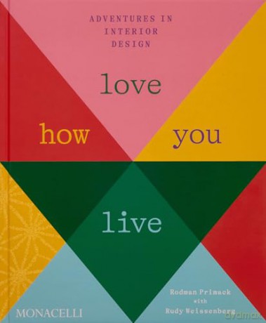 Love How You Live: Adventures in Interior Design - Rodman Primack [KSIĄŻKA]