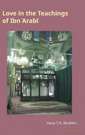 Love in the Teachings of Ibn 'Arabi (Monographs in Arabic and Islamic Studies) - Hany T a Ibrahim [KSIĄŻKA]