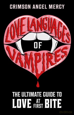 Love Languages of Vampires: The Ultimate Guide to Love at First Bite! - Crimson Angel Mercy AKA The Supernatural Agony Aunt [KSIĄŻKA]