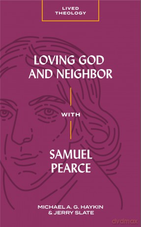Loving God and Neighbor with Samuel Pearce (Lived Theology) - Michael A. G. Haykin [KSIĄŻKA]