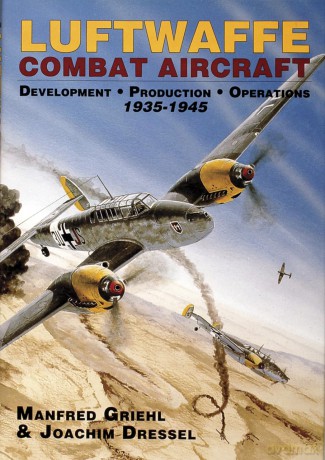 LUFTWAFFE COMBAT AIRCRAFT DEVELOPMENT PR: Development, Production, Operations, 1935-1945 [KSIĄŻKA]