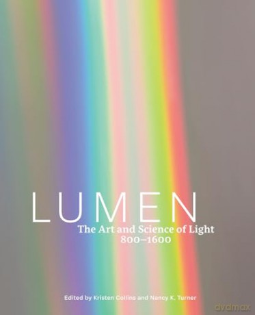 Lumen: The Art and Science of Light, 800-1600 - Kristen Collins [KSIĄŻKA]