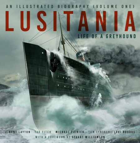Lusitania: An Illustrated Biography (Volume One): Life of A Greyhound (Lusitania: An Illustrated Biography, Volume 1) - J. Kent Layton [KSIĄŻKA]