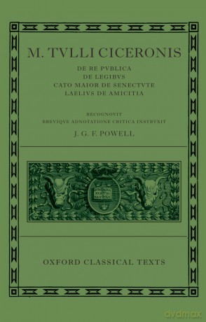 M. Tulli Ciceronis De Re Publica, De Legibus, Cato Maior de Senectute, Laelius de Amicitia (Oxford Classical Texts) - J. G. F. Powell [KSIĄŻKA]