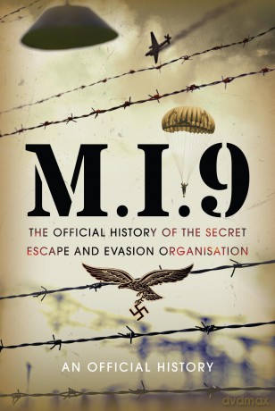 M.I.9: The Official History of the Secret Escape and Evasion Organisation - An Official History [KSIĄŻKA]