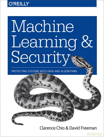 Machine Learning and Security: Protecting Systems with Data and Algorithms - Clarence Chio [KSIĄŻKA]