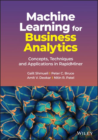 Machine Learning for Business Analytics: Concepts, Techniques and Applications in RapidMiner - Galit Shmueli [KSIĄŻKA]