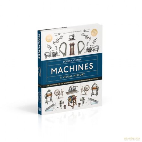 Machines A Visual History: 100 Machines and the Remarkable Stories Behind Each Invention - Dominic Chinea [KSIĄŻKA]