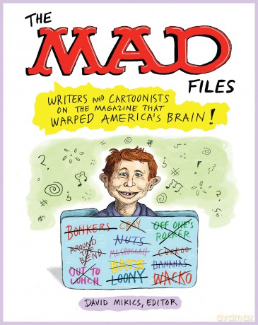 MAD Files, The: Writers and Cartoonists on the Magazine that Warped America's Brain!: A Library of America Special Publication - David Mikics [KOMIKS]