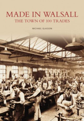 Made in Walsall - The Town of 100 Trades - Michael Glasson [KSIĄŻKA]