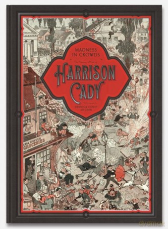 MADNESS IN CROWDS: The Teeming Mind of Harrison Cady - Denis Kitchen [KSIĄŻKA]