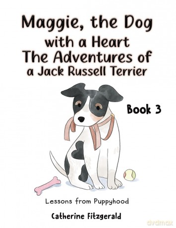 Maggie, the Dog with a Heart: The Adventures of a Jack Russell Terrier Book 3: Lessons from Puppyhood - Catherine Fitzgerald [KSIĄŻKA]