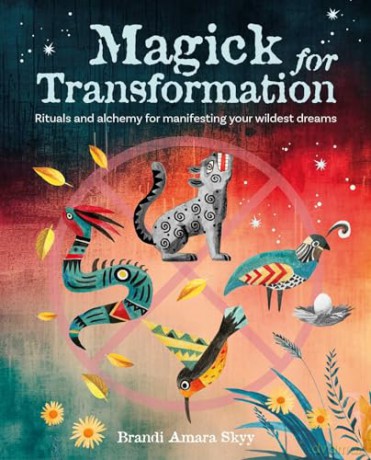 Magick for Transformation: Rituals and alchemy for manifesting your wildest dreams - Brandi Amara Skyy [KSIĄŻKA]