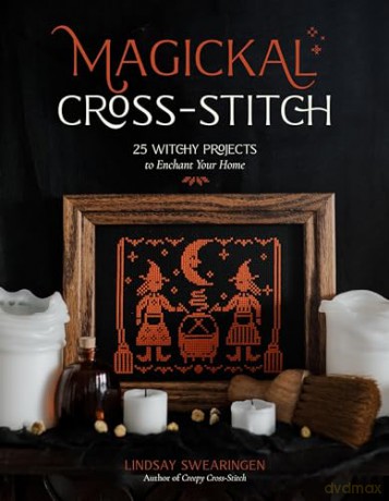 Magickal Cross-Stitch: 25 Witchy Projects to Enchant Your Home - Lindsay Swearingen [KSIĄŻKA]