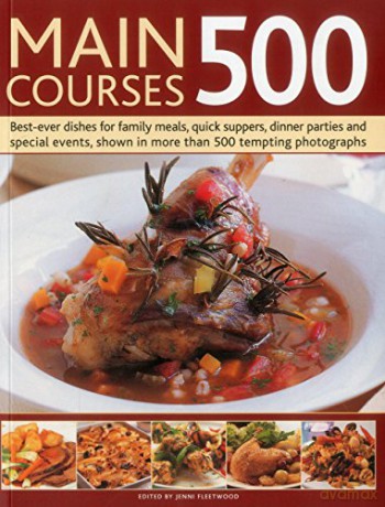 Main Courses 500: Best-Ever Dishes for Family Meals, Quick Suppers, Dinner Parties and Special Events, Shown in More Than 500 Tempting Photographs - Jenni Fleetwood [KSIĄŻKA]