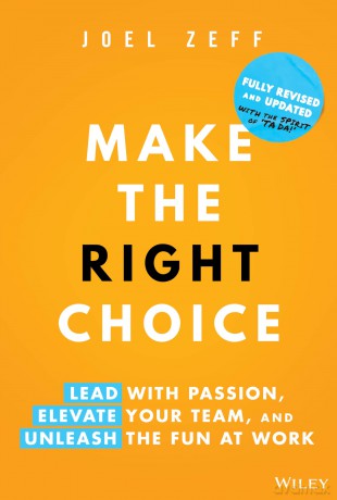 Make the Right Choice: Lead with Passion, Elevate Your Team, and Unleash the Fun at Work - Joel Zeff [KSIĄŻKA]