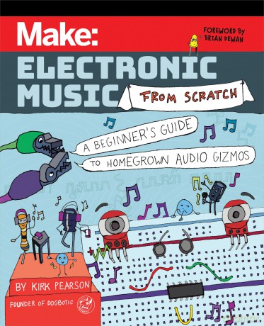Make: Electronic Music from Scratch: A Beginner's Guide to Homegrown Audio Gizmos - Kirk Pearson [KSIĄŻKA]