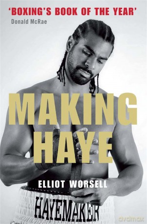Making Haye: The Authorised David Haye Story - Elliot Worsell [KSIĄŻKA]