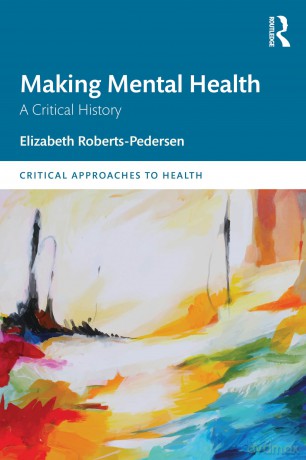 Making Mental Health: A Critical History (Critical Approaches to Health) - Elizabeth Roberts-Pedersen [KSIĄŻKA]