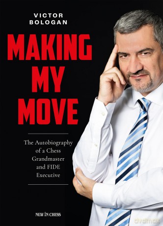 Making My Move: The Autobiography of a Chess Grandmaster and FIDE Executive - Victor Bologan [KSIĄŻKA]