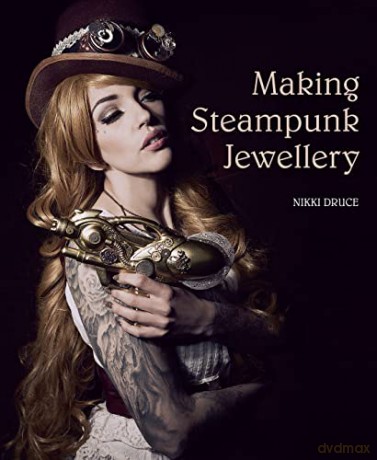 Making Steampunk Jewellery - Nikki Druce [KSIĄŻKA]