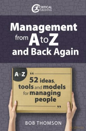 Management from A to Z and back again: 52 Ideas, tools and models for managing people (Coaching and Mentoring) - Bob Thomson [KSIĄŻKA]