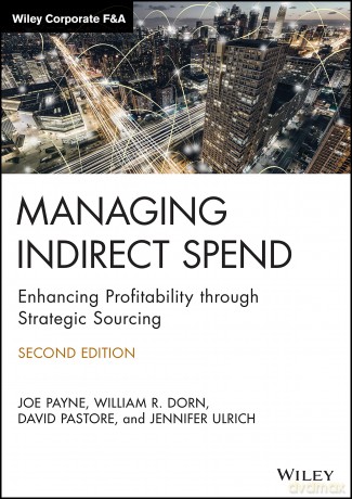 Managing Indirect Spend: Enhancing Profitability through Strategic Sourcing (Wiley Corporate F&A) - Joe Payne [KSIĄŻKA]